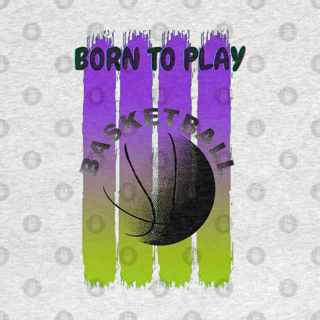 Born to play baasketball by Aspectartworks